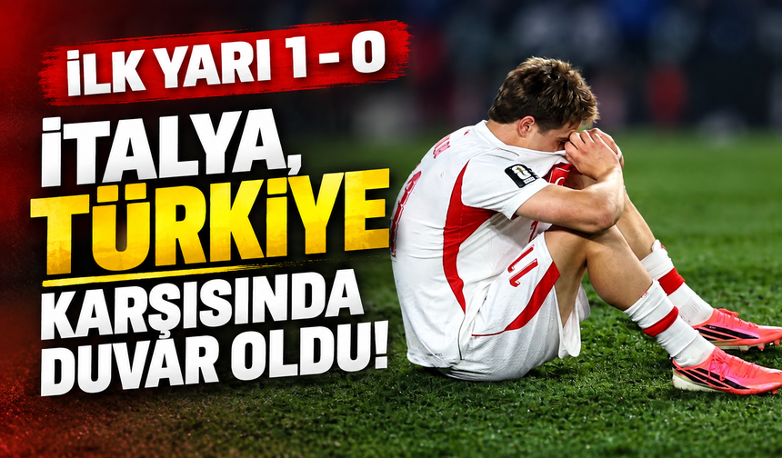 Türkiye İtalya maçında dengeleri tek pozisyon değiştirdi: İlk yarıda kritik an