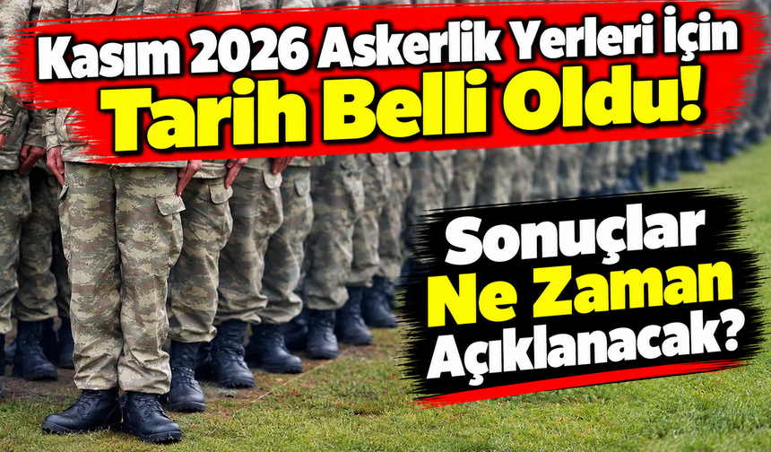 Kasım 2026 Askerlik Yerleri İçin Tarih Belli Oldu