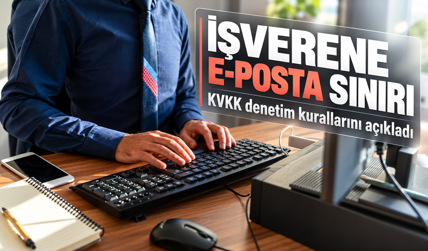 Kurumsal e-posta denetiminde KVKK sınırı: İşverenler dikkat
