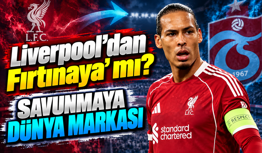 Trabzonspor'a Liverpool'dan Dünya Yıldızı mı Geliyor? Van Dijk Sözleri Gündemi Salladı