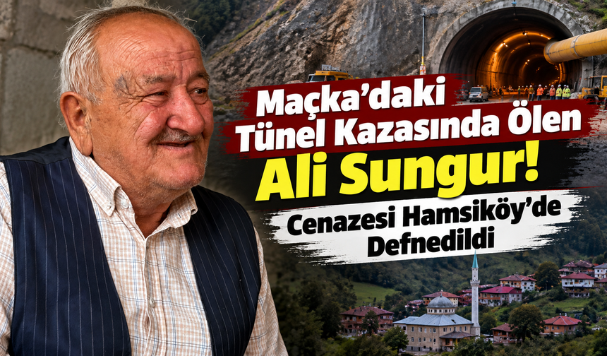 Ali Sungur Hamsiköy’de Son Yolculuğuna Uğurlandı