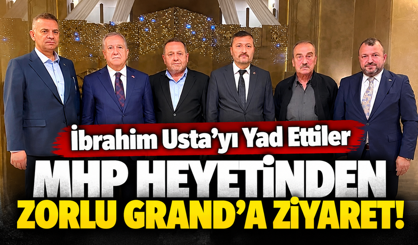 MHP Heyetinden Zorlu Grand’a Ziyaret: İbrahim Usta’yı Yad Ettiler