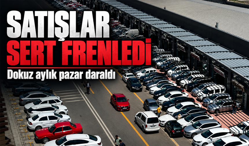 Sıfır araç satışları sert fren yaptı: Dokuz aylık pazar daraldı