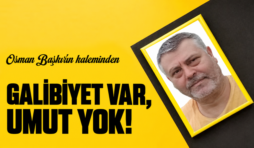 Galibiyet Var, Umut Yok!
