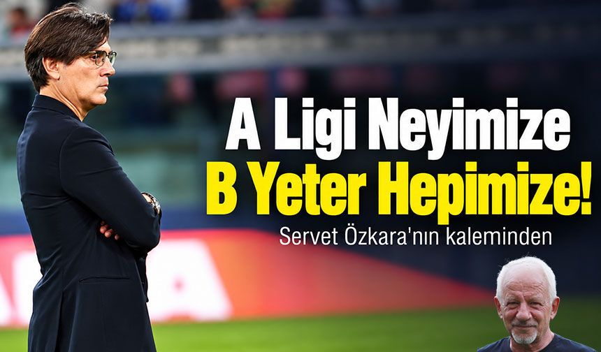 A Ligi Neyimize B Yeter Hepimize!