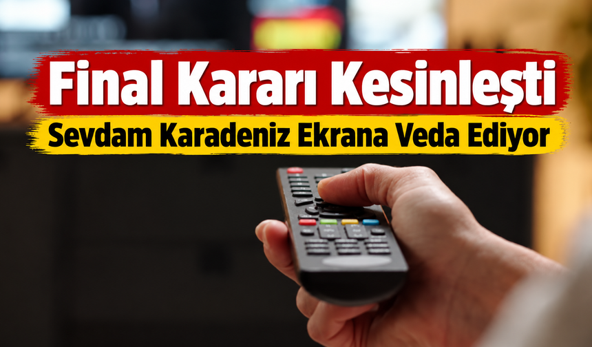 Sevdam Karadeniz İçin Final Kararı: Ekrana Veda Tarihi Belli Oldu