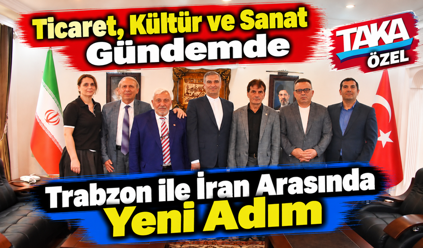 İran’ın Trabzon Başkonsolosu Khasravi: “trabzon İran İçin Hep Özeldir”