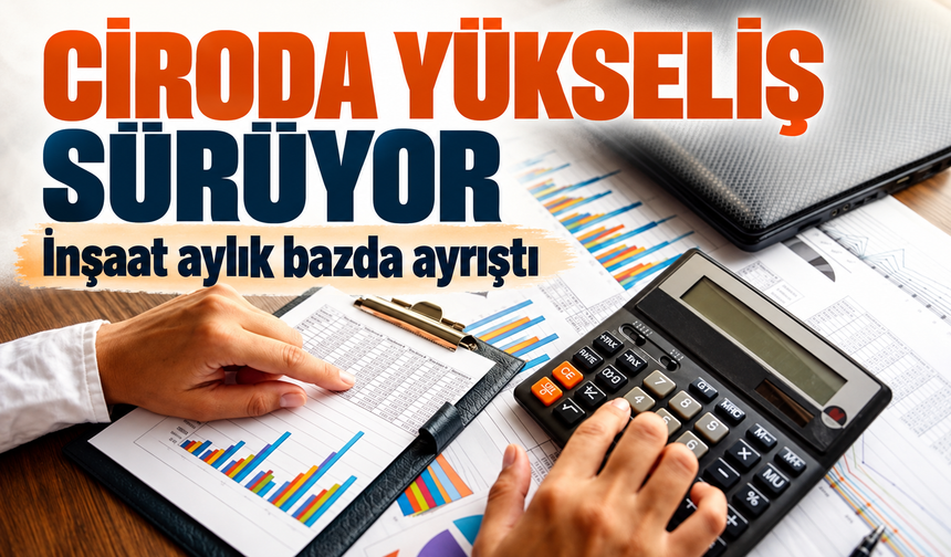 Toplam Ciro Ağustosta Yükseldi: İnşaat Aylık Bazda Ayrıştı
