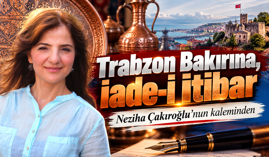Trabzon Bakırına, İade-i İtibar