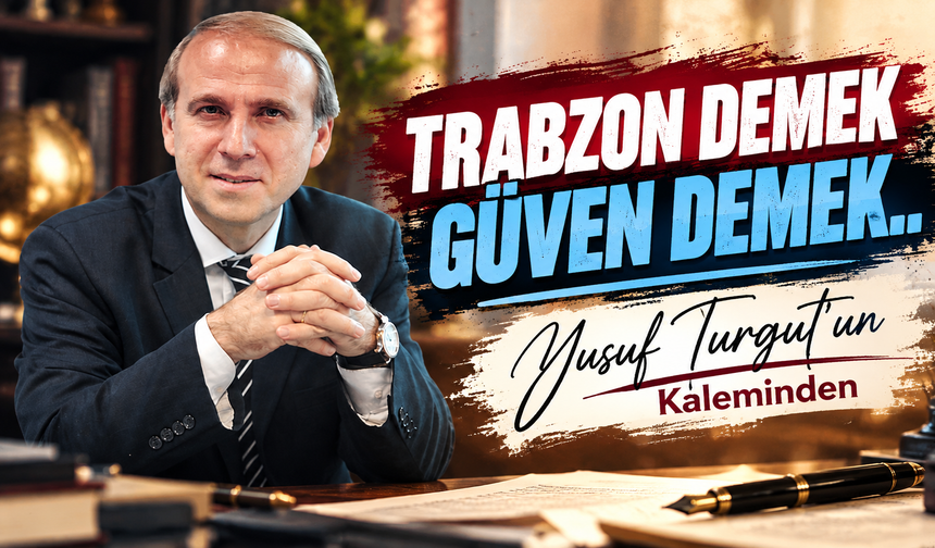 Trabzon Demek Güven Demek..