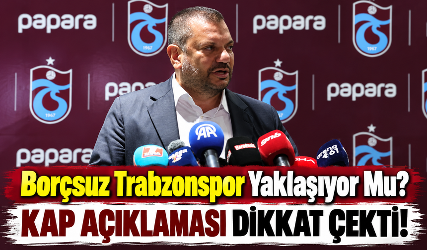 Trabzonspor'un Borcu Açıklandı! KAP Bildiriminde 2,9 Milyar TL Detayı