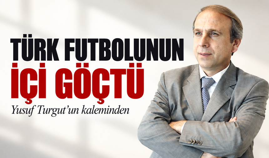 Türk Futbolunun İçi Göçtü