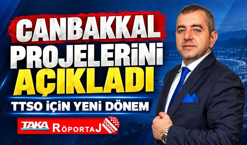 TTSO Başkan Adayı Samet Canbakkal’dan Yeni Dönem Vizyonu: 8 Proje Birden