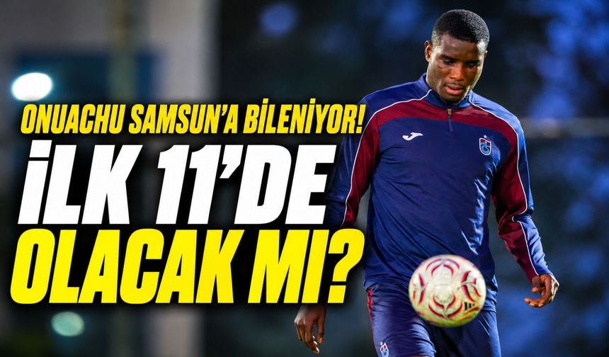Paul Onuachu Samsunspor'u Gözüne Kestirdi! Trabzonspor'da İlk 11 Sürprizi