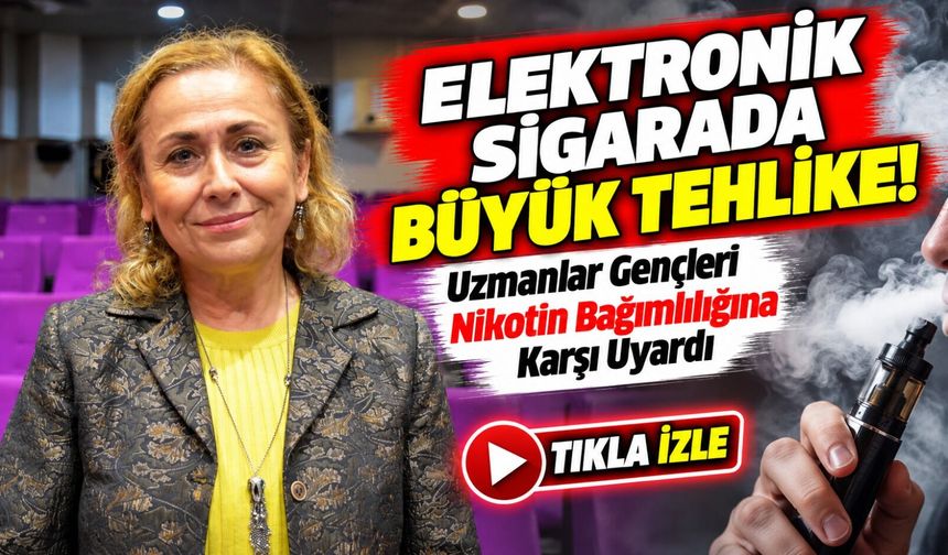 Elektronik Sigarada Büyük Tehlike!; Uzmanlar Gençleri Nikotin Bağımlılığına Karşı Uyardı