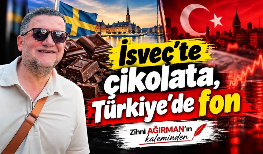İsveç’te çikolata, Türkiye’de fon