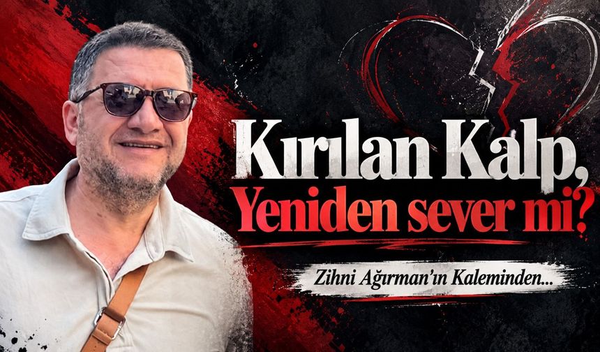 Kırılan Kalp, yeniden sever mi?