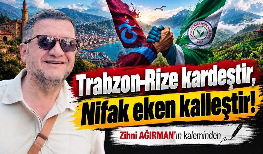 Trabzon-Rize kardeştir, Nifak eken kalleştir!