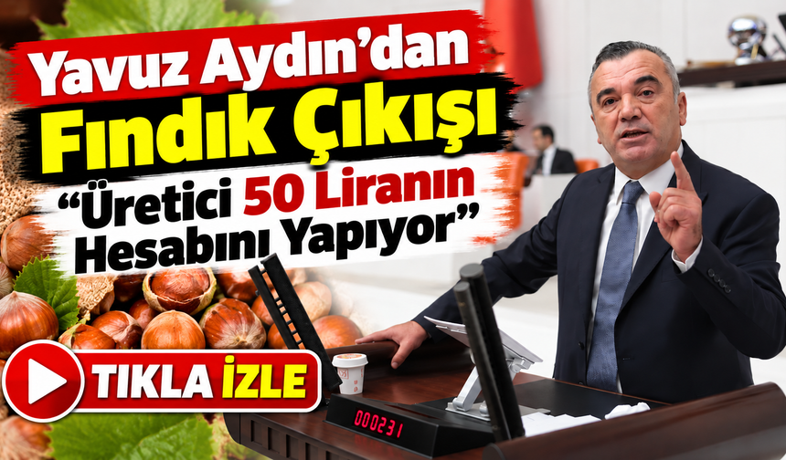 Yavuz Aydın’dan Fındık Çıkışı: “Üretici 50 Liranın Hesabını Yapıyor”