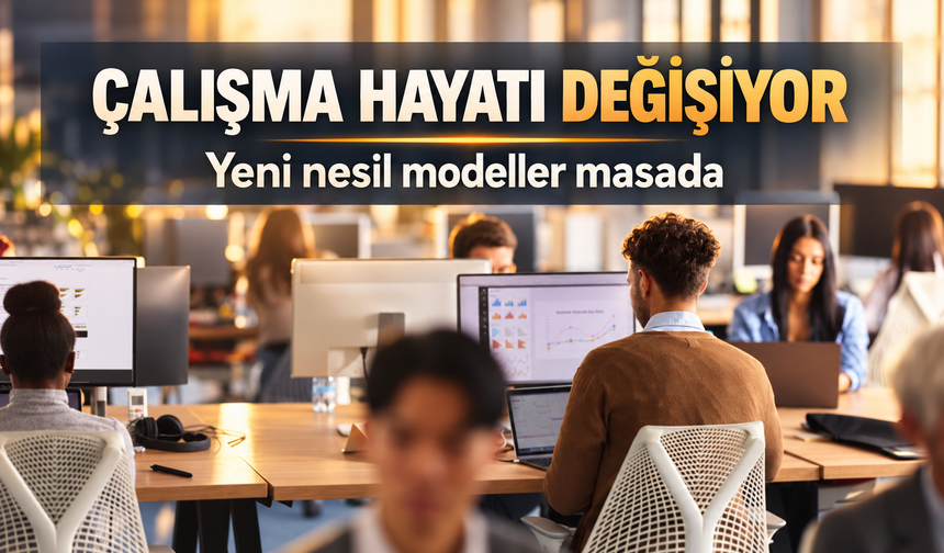 Yeni Nesil Çalışma Modelleri Masada: Hedef Daha Fazla İstihdam