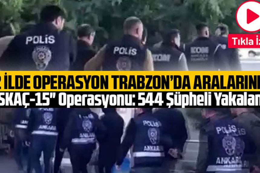 Türkiye Genelinde FETÖ'ye Yönelik Kapsamlı "KISKAÇ-15" Operasyonu: 544 Şüpheli Yakalandı