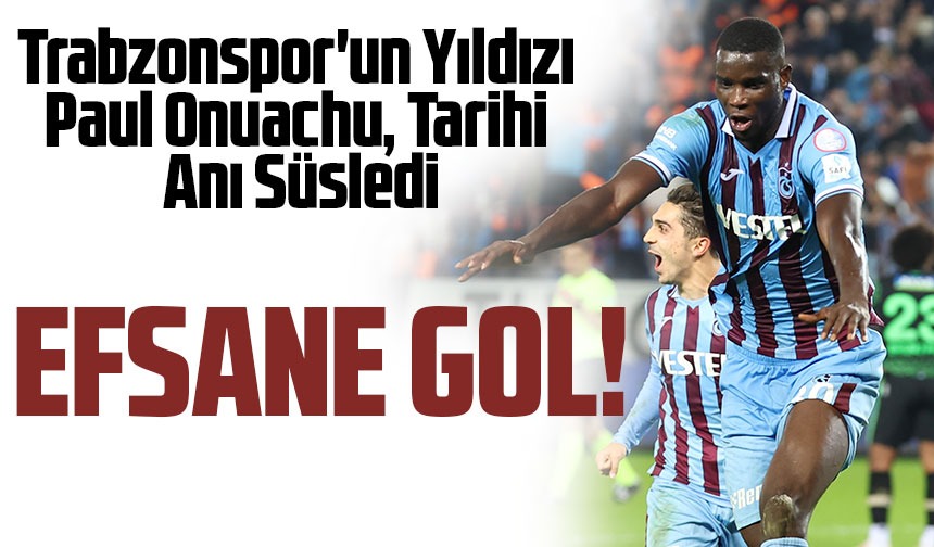 Trabzonspor'un Yıldızı Paul Onuachu, Tarihi Anı Süsledi; Paul Onuachu ...