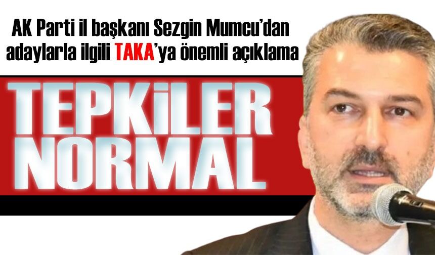 AK Parti Il Başkanı Sezgin Mumcu’dan Adaylarla Ilgili TAKA’ya önemli ...