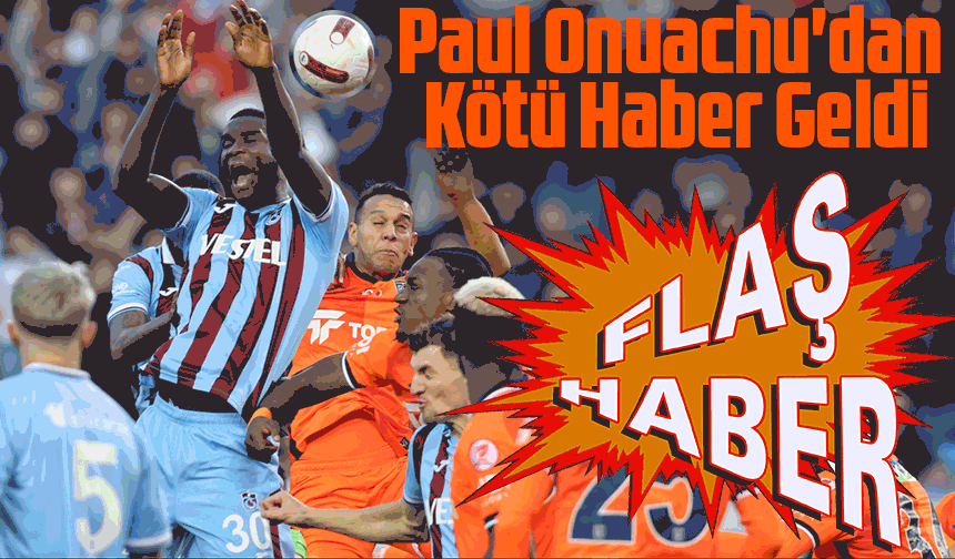 Trabzonspor'un Yıldızı Paul Onuachu'dan Kötü Haber Geldi