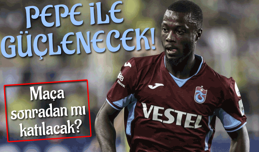 Trabzonspor'un Pepe İle Güçlenme Hedefi