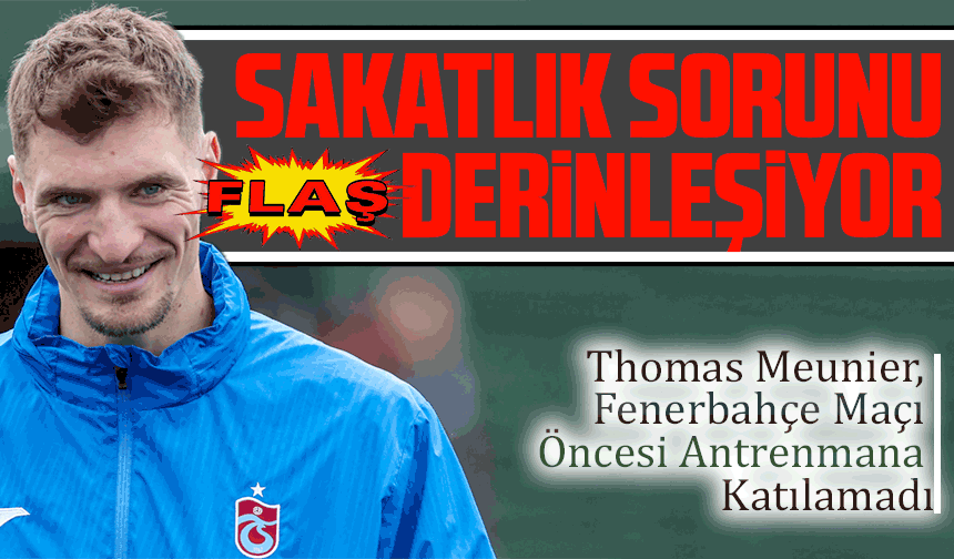 Thomas Meunier, Fenerbahçe Maçı Öncesi Antrenmana Katılamadı