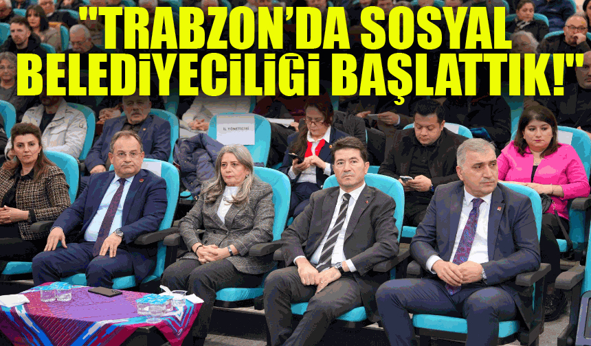 Başkan Kaya: "Trabzon’da Sosyal Belediyeciliği Başlattık!"