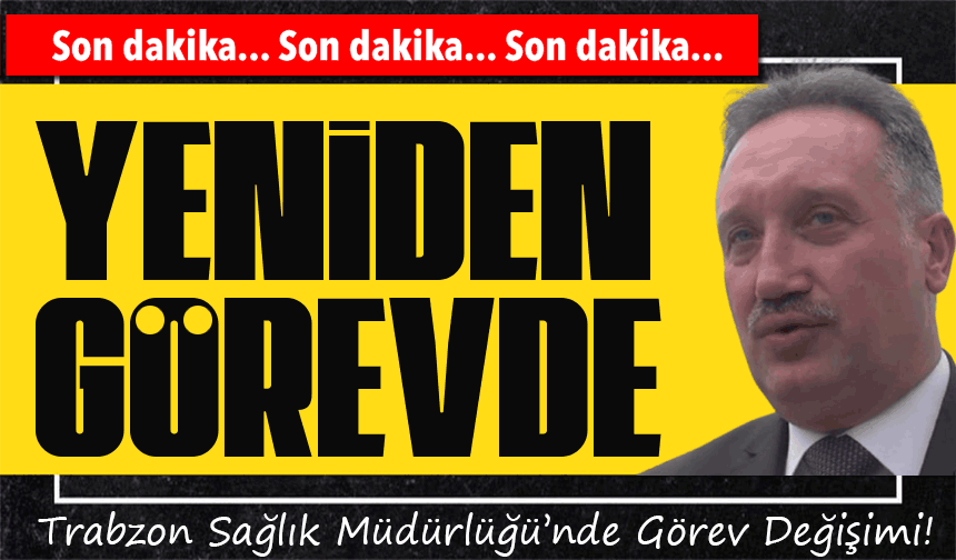 Trabzon Sağlık Müdürlüğü’nde Görev Değişimi! Mehmet Topsakal Yeniden Görevde