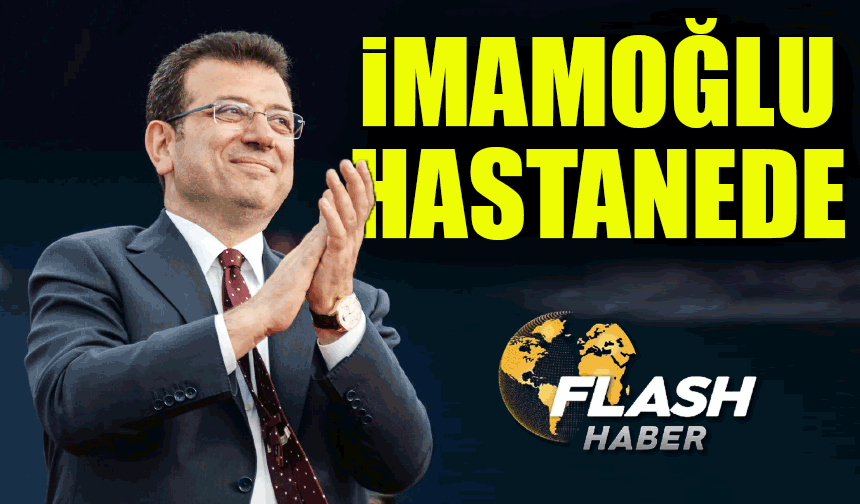 Son Dakika; Silivri’de tutuklu olan Ekrem İmamoğlu hastaneye kaldırıldı