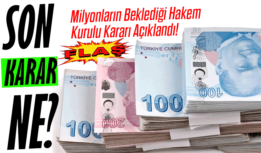 Son Karar Ne? Milyonların Beklediği Hakem Kurulu Kararı Açıklandı!