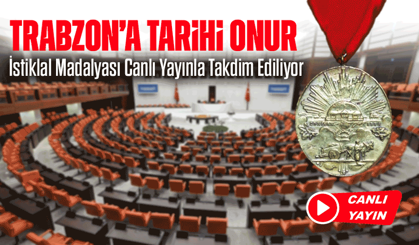 Trabzon’un İstiklal Madalyası TBMM’de Törenle Takdim Ediliyor!