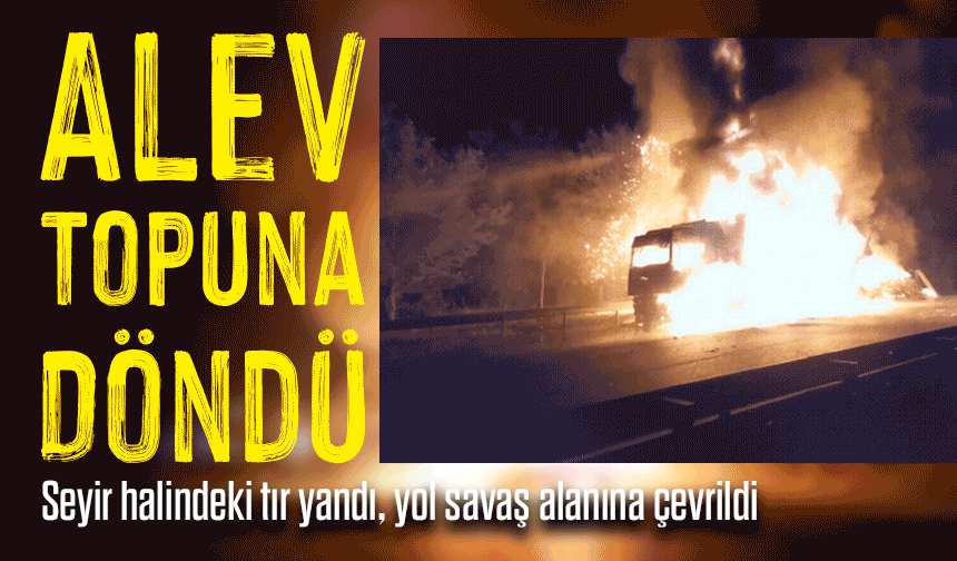 Bölgemiz'de Tiner Yüklü Tır Cehenneme Döndü: Yol Alev Topuna Karıştı!