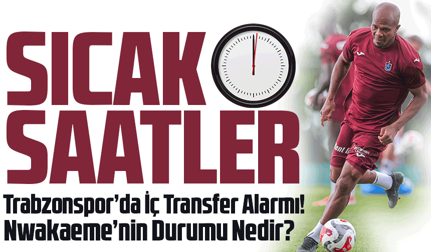 Trabzonspor’da İç Transfer Alarmı!  Vişça, Ozan Tufan ve Cihan Çanak Ayrılık Yolunda, Nwakaeme’nin Durumu Belirsiz