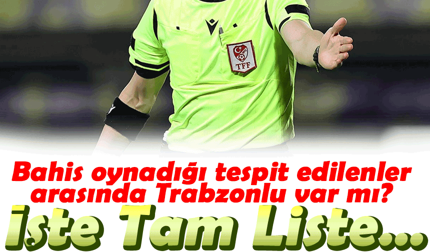 TFF’den Şok Karar! 152 Hakem Bahis Skandalında PFDK’ya Sevk Edildi: Listede Trabzonlu İsimler var mı?