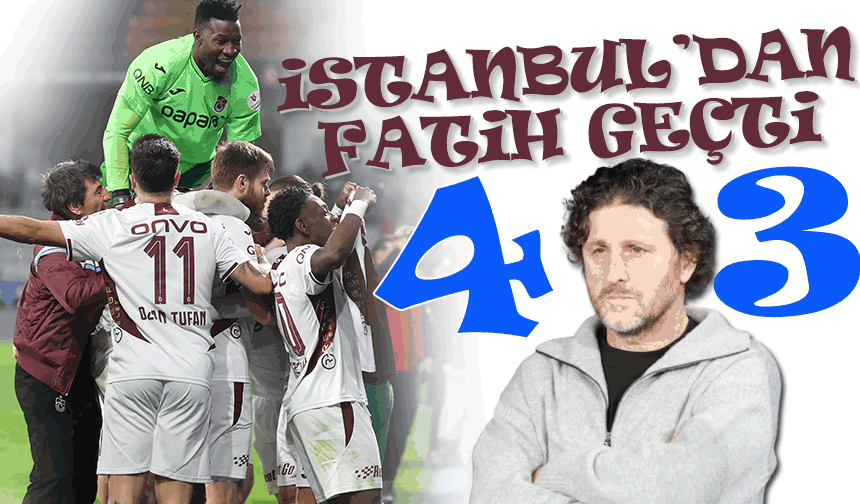 Trabzonspor’dan İstanbul’da Nefes Kesen Zafer: 4 Gollü Geri Dönüş, 3 Puan Fırtınası