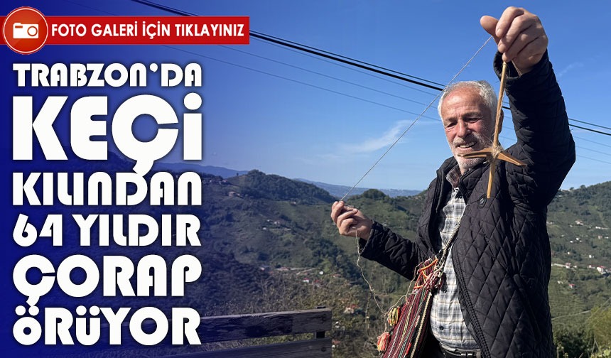 Keçi Kılından 64 Yıldır Çorap Örüyor: Trabzonlu İdris Sağlam Hem Ustalığıyla Hem Vefasıyla Takdir Topluyor