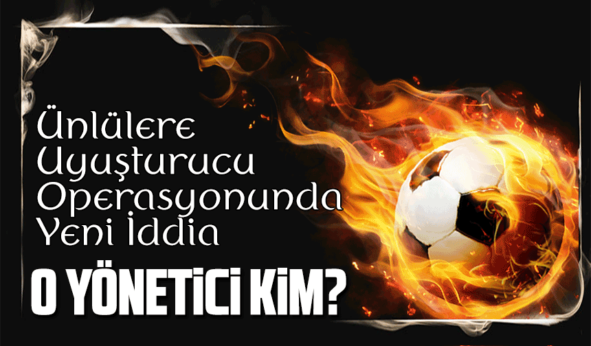 Ünlülere Uy*şt*r*c* Operasyonunda Yeni İddia: Spor Dünyasından Tanınmış Bir İş İnsanı Gözaltına Alınabilir