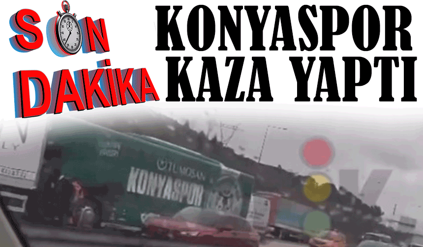 Konyaspor Takım Otobüsü TEM Otoyolu’nda Kazaya Karıştı