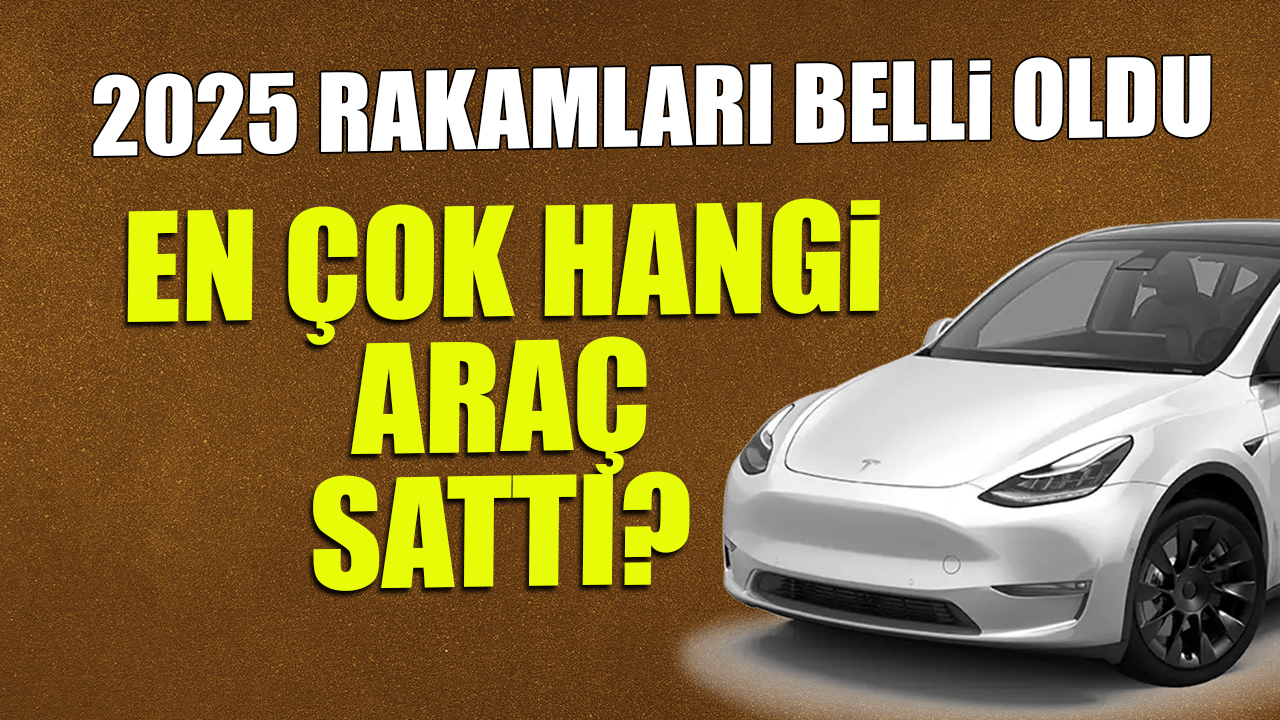 Rakamlar Açıklandı! 2025'te En Çok Hangi Araba Sattı?