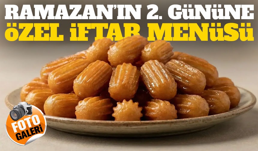 Ramazan’ın 2. Gününe Özel Baştan Sona Detaylı İftar Menüsü Rehberi