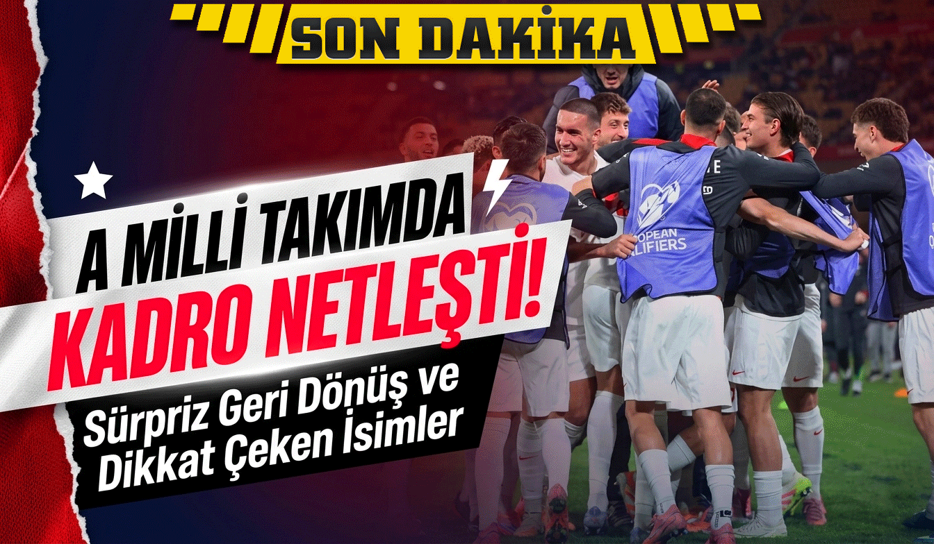 Milli Takım Kadrosu Açıklandı: Kimler Var, Kimler Yok?