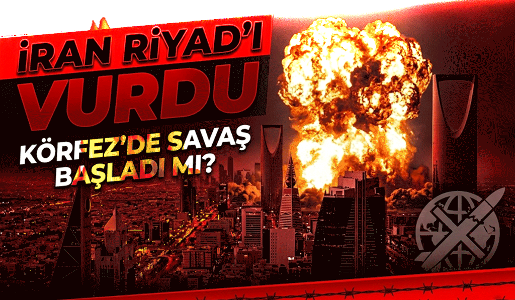 Körfez’de Savaş Başladı mı? İran Riyad’ı Vurdu
