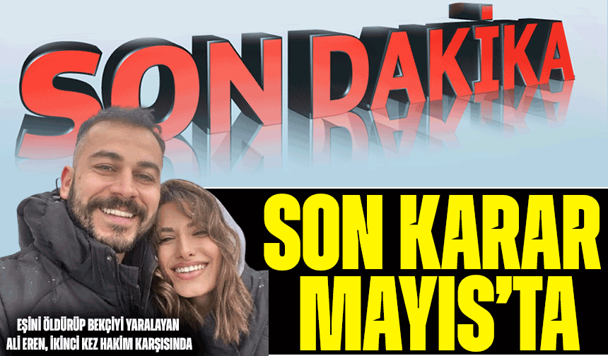 Eşini öldürüp bekçiyi yaralayan Ali Eren, ikinci kez hakim karşısında