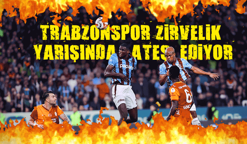 Trabzonspor Zirvelik Yarışında Bende Varım Dedi; Trabzonspor Ateş Ediyor!