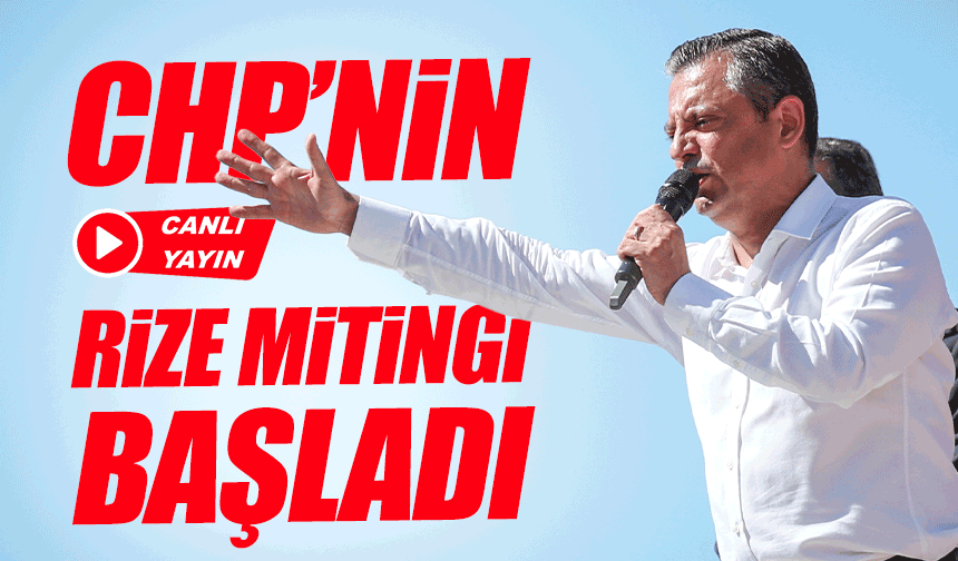 Özgür Özel Erdoğan’ın Memleketi Rize’de Konuşuyor: Gözler CHP Mitinginde