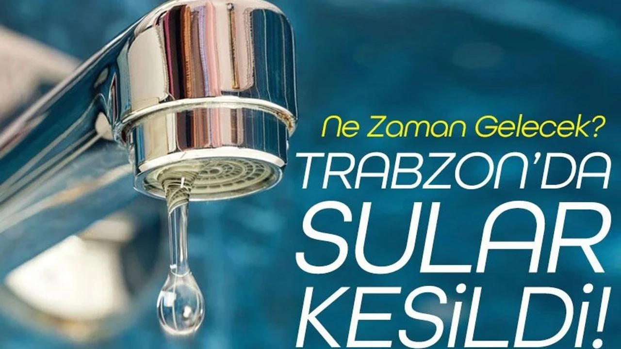 Trabzon’da Su Kesintisi: 2 İlçede Sular Kesildi